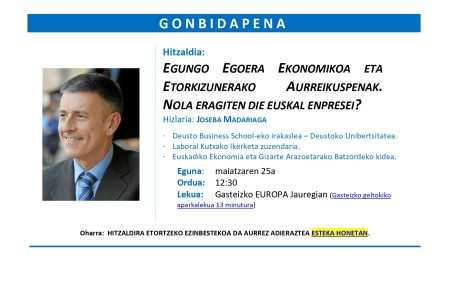 Joseba Madariagaren ponentzia: “Egungo egoera ekonomikoa eta etorkizunerako aurreikuspenak. Nola eragiten die euskal enpresei?”